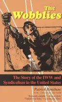 The Wobblies: Historia IWW i syndykalizmu w Stanach Zjednoczonych - The Wobblies: The Story of the IWW and Syndicalism in the United States