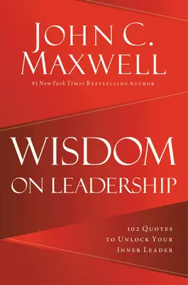 Mądrość przywództwa: 102 cytaty, które uwolnią twój potencjał przywódczy - Wisdom on Leadership: 102 Quotes to Unlock Your Potential to Lead