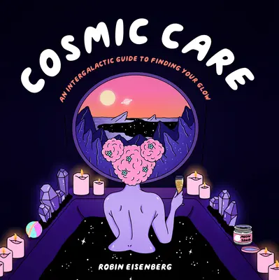 Kosmiczna pielęgnacja: Międzygalaktyczny przewodnik po odnalezieniu swojego blasku - Cosmic Care: An Intergalactic Guide to Finding Your Glow