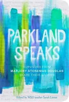 Parkland mówi: Ocaleni z Marjory Stoneman Douglas dzielą się swoimi historiami - Parkland Speaks: Survivors from Marjory Stoneman Douglas Share Their Stories