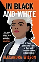 W czerni i bieli - opowieść młodego adwokata o rasie i klasie w zepsutym systemie wymiaru sprawiedliwości - In Black and White - A Young Barrister's Story of Race and Class in a Broken Justice System