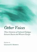 Inne głosy: Trzy wieki dialogu kulturowego między Rosją a Europą Zachodnią - Other Voices: Three Centuries of Cultural Dialogue Between Russia and Western Europe