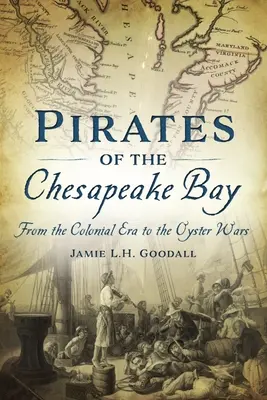 Piraci z zatoki Chesapeake: Od epoki kolonialnej do wojen ostrygowych - Pirates of the Chesapeake Bay: From the Colonial Era to the Oyster Wars