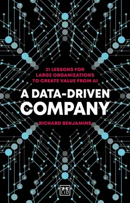 A Data-Driven Company: 21 lekcji dla dużych organizacji na temat tworzenia wartości dzięki sztucznej inteligencji - A Data-Driven Company: 21 Lessons for Large Organizations to Create Value from AI