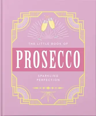 Mała księga prosecco: musująca doskonałość - The Little Book of Prosecco: Sparkling Perfection