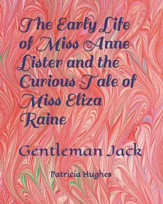 Wczesne życie panny Anne Lister i ciekawa opowieść o pannie Elizie Raine: Dżentelmen Jack - The Early Life of Miss Anne Lister and the Curious Tale of Miss Eliza Raine: Gentleman Jack