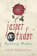 Jasper Tudor: Twórca dynastii - Jasper Tudor: Dynasty Maker