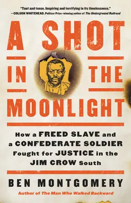 A Shot in the Moonlight: How a Freed Slave and a Confederate Soldier Fought for Justice in the Jim Crow South (Strzał w blasku księżyca: Jak wyzwolony niewolnik i żołnierz Konfederacji walczyli o sprawiedliwość na Południu) - A Shot in the Moonlight: How a Freed Slave and a Confederate Soldier Fought for Justice in the Jim Crow South