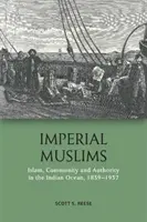 Imperialni muzułmanie: Islam, społeczność i władza na Oceanie Indyjskim, 1839-1937 - Imperial Muslims: Islam, Community and Authority in the Indian Ocean, 1839-1937