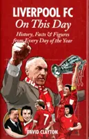 Liverpool FC w tym dniu: Historia, fakty i liczby z każdego dnia roku - Liverpool FC on This Day: History, Facts & Figures from Every Day of the Year