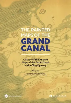 Malowane mapy Wielkiego Kanału: Studium starożytnych map Wielkiego Kanału w dynastii Qing - The Painted Maps of the Grand Canal: A Study of the Ancient Maps of the Grand Canal in the Qing Dynasty