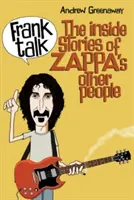 Frank Talk: Wewnętrzne historie innych ludzi Zappy - Frank Talk: The Inside Stories of Zappa's Other People