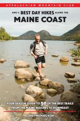 Najlepsze jednodniowe wędrówki AMC wzdłuż wybrzeża Maine: Czterosezonowy przewodnik po 50 najlepszych szlakach od plaż Maine po Downeast - AMC's Best Day Hikes Along the Maine Coast: Four-Season Guide to 50 of the Best Trails from the Maine Beaches to Downeast