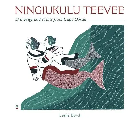 Ningiukulu Teevee: Rysunki i grafiki z Cape Dorset - Ningiukulu Teevee: Drawings and Prints from Cape Dorset