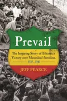 Prevail: Inspirująca historia zwycięstwa Etiopii nad inwazją Mussoliniego, 1935-1941 - Prevail: The Inspiring Story of Ethiopia's Victory Over Mussolini's Invasion, 1935-1941