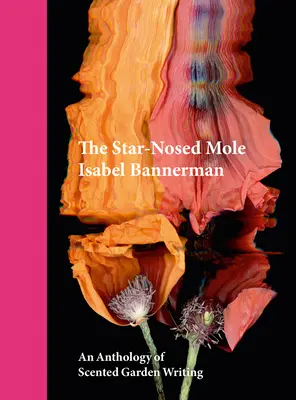 The Star-Nosed Mole: Antologia pisania o pachnących ogrodach - The Star-Nosed Mole: An Anthology of Scented Garden Writing