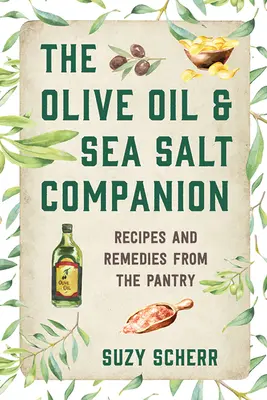 The Olive Oil & Sea Salt Companion: Przepisy i środki zaradcze ze spiżarni - The Olive Oil & Sea Salt Companion: Recipes and Remedies from the Pantry