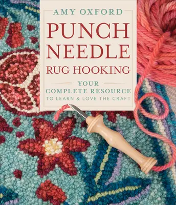 Punch Needle Rug Hooking: Kompletne źródło wiedzy i miłości do tego rzemiosła - Punch Needle Rug Hooking: Your Complete Resource to Learn & Love the Craft