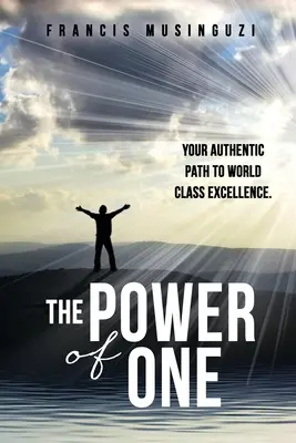 The Power of One: Twoja autentyczna droga do światowej klasy doskonałości. - The Power of One: Your authentic path to world class excellence.