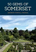 50 klejnotów Somerset: Historia i dziedzictwo najbardziej znanych miejsc - 50 Gems of Somerset: The History & Heritage of the Most Iconic Places