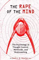 Gwałt na umyśle: Psychologia kontroli myśli, zabójstw umysłowych i prania mózgu - The Rape of the Mind: The Psychology of Thought Control, Menticide, and Brainwashing