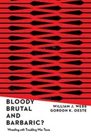 Krwawe, brutalne i barbarzyńskie: zmagania z niepokojącymi tekstami wojennymi - Bloody, Brutal, and Barbaric?: Wrestling with Troubling War Texts