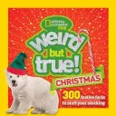 Dziwne, ale prawdziwe Boże Narodzenie: 300 świątecznych faktów, które rozświetlą święta - Weird But True Christmas: 300 Festive Facts to Light Up the Holidays