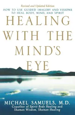 Uzdrawianie okiem umysłu: jak używać kierowanej wyobraźni i wizji do uzdrawiania ciała, umysłu i ducha - Healing with the Mind's Eye: How to Use Guided Imagery and Visions to Heal Body, Mind, and Spirit