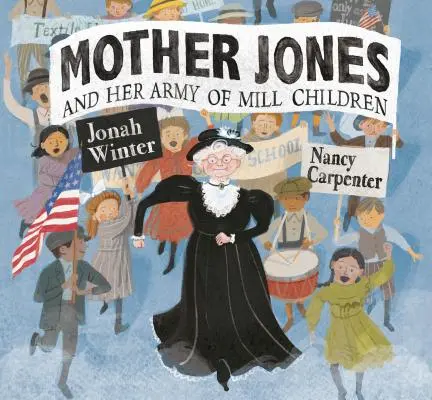 Matka Jones i jej armia młyńskich dzieci - Mother Jones and Her Army of Mill Children