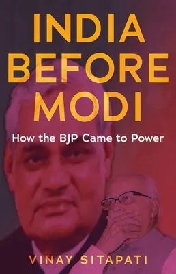 Indie przed Modim: Jak BJP doszła do władzy - India Before Modi: How the Bjp Came to Power