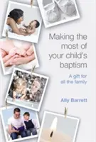 Jak najlepiej wykorzystać chrzest dziecka: Prezent dla całej rodziny - Making the Most of Your Child's Baptism: A Gift for All the Family