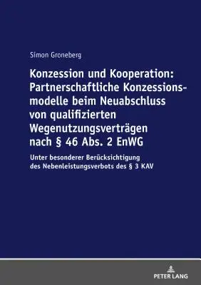 Koncesja i współpraca: partnerskie modele koncesyjne w zawieraniu nowych kwalifikowanych umów o wykorzystanie zgodnie z 46 ust. 2 Enwg: U - Konzession Und Kooperation: Partnerschaftliche Konzessionsmodelle Beim Neuabschluss Von Qualifizierten Wegenutzungsvertraegen Nach  46 Abs. 2 Enwg: U