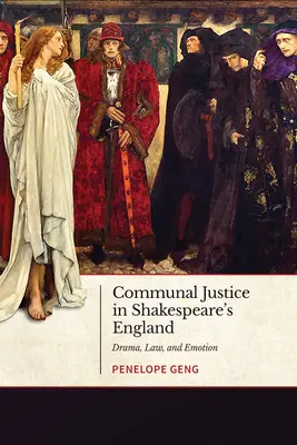 Sprawiedliwość społeczna w Anglii Szekspira: Dramat, prawo i emocje - Communal Justice in Shakespeare's England: Drama, Law, and Emotion