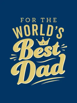 Dla najlepszego taty na świecie: Idealny prezent dla ojca - For the World's Best Dad: The Perfect Gift to Give to Your Father