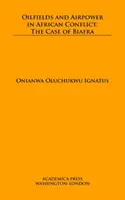 Pola naftowe i siły powietrzne w afrykańskim konflikcie: Przypadek Biafry - Oilfields and Airpower in African Conflict: The Case of Biafra