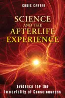 Nauka i doświadczenie życia pozagrobowego: Dowody na nieśmiertelność świadomości - Science and the Afterlife Experience: Evidence for the Immortality of Consciousness