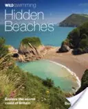 Wild Swimming Hidden Beaches: Odkryj sekretne wybrzeże Wielkiej Brytanii - Wild Swimming Hidden Beaches: Explore the Secret Coast of Britain