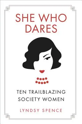 She Who Dares: Dziesięć pionierek społeczeństwa - She Who Dares: Ten Trailblazing Society Women