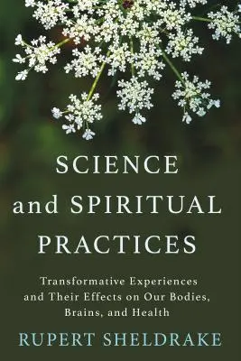 Nauka i praktyki duchowe: Transformujące doświadczenia i ich wpływ na nasze ciała, mózgi i zdrowie - Science and Spiritual Practices: Transformative Experiences and Their Effects on Our Bodies, Brains, and Health