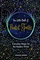 Kieszonkowa księga zaklęć - codzienna magia dla nowoczesnej czarownicy - Little Book of Pocket Spells - Everyday Magic for the Modern Witch