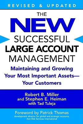 Nowe skuteczne zarządzanie dużymi klientami: Utrzymanie i rozwój najważniejszych aktywów - klientów - The New Successful Large Account Management: Maintaining and Growing Your Most Important Assets -- Your Customers