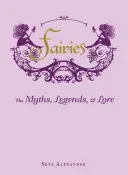 Wróżki: Mity, legendy i wiedza - Fairies: The Myths, Legends, & Lore