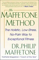 Metoda Maffetone: Holistyczna, niskostresowa, bezbolesna droga do wyjątkowej sprawności fizycznej - The Maffetone Method: The Holistic, Low-Stress, No-Pain Way to Exceptional Fitness