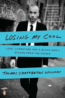 Losing My Cool: Miłość, literatura i ucieczka czarnoskórego mężczyzny z tłumu - Losing My Cool: Love, Literature, and a Black Man's Escape from the Crowd