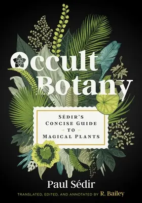 Botanika okultystyczna: Zwięzły przewodnik Sdir po magicznych roślinach - Occult Botany: Sdir's Concise Guide to Magical Plants