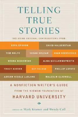 Opowiadanie prawdziwych historii: A Nonfiction Writers' Guide od Fundacji Niemana na Uniwersytecie Harvarda - Telling True Stories: A Nonfiction Writers' Guide from the Nieman Foundation at Harvard University