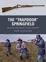 The Trapdoor” Springfield: Od Little Bighorn do San Juan Hill” - The Trapdoor