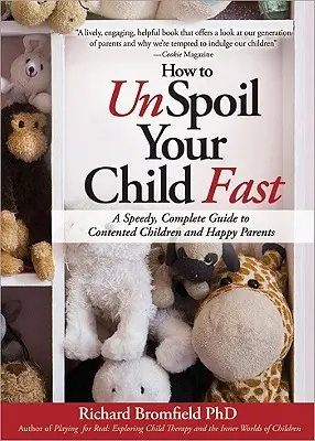 Jak szybko rozpieścić dziecko: Szybki i kompletny przewodnik po zadowolonych dzieciach i szczęśliwych rodzicach - How to Unspoil Your Child Fast: A Speedy, Complete Guide to Contented Children and Happy Parents