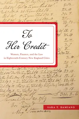 To Her Credit: Kobiety, finanse i prawo w osiemnastowiecznych miastach Nowej Anglii - To Her Credit: Women, Finance, and the Law in Eighteenth-Century New England Cities