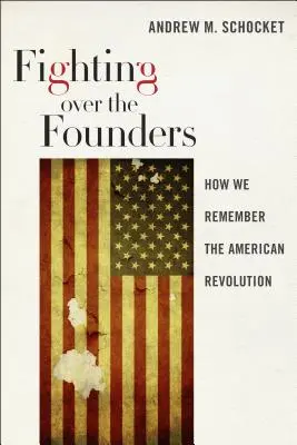 Walka o założycieli: Jak pamiętamy rewolucję amerykańską - Fighting Over the Founders: How We Remember the American Revolution